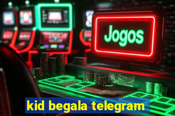 kid begala telegram